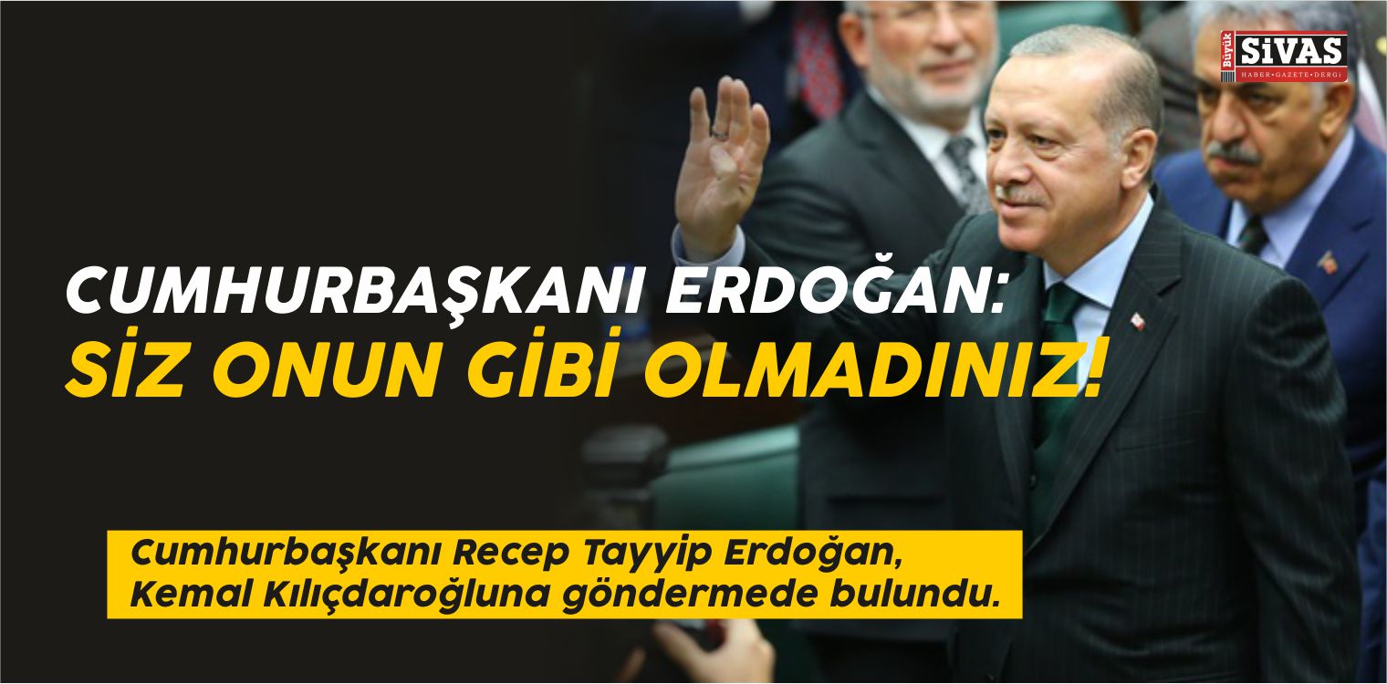 Cumhurbaşkanı Erdoğan: Siz Onun Gibi Olmadınız!