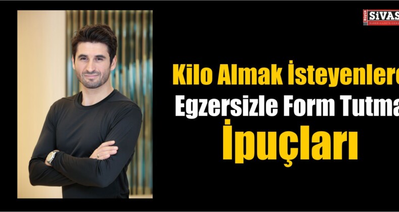 KİLO ALMAK İSTEYENLERE EGZERSİZLE FORM TUTMA İPUÇLARI