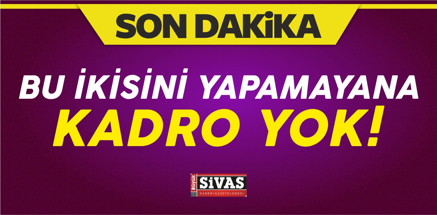 Bu İkisini Yapamayana Kadro Yok!