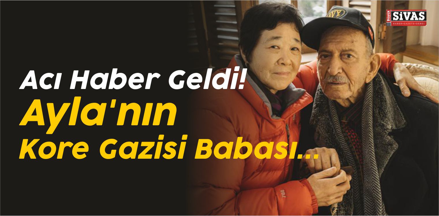 Acı Haber Geldi! Ayla’nın Kore Gazisi Babası…