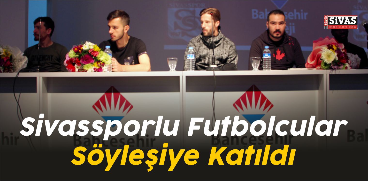 Sivassporlu Futbolcular Söyleşiye Katıldı