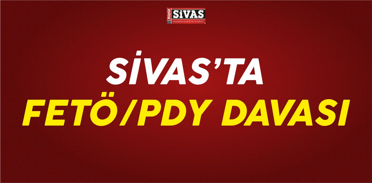 Sivas’ta FETÖ/PDY Davası