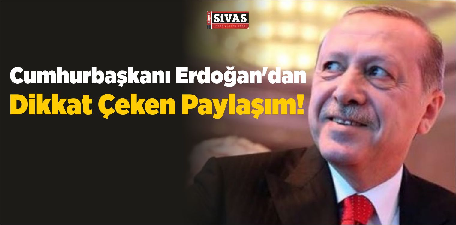 Cumhurbaşkanı Erdoğan’dan Dikkat Çeken Paylaşım!