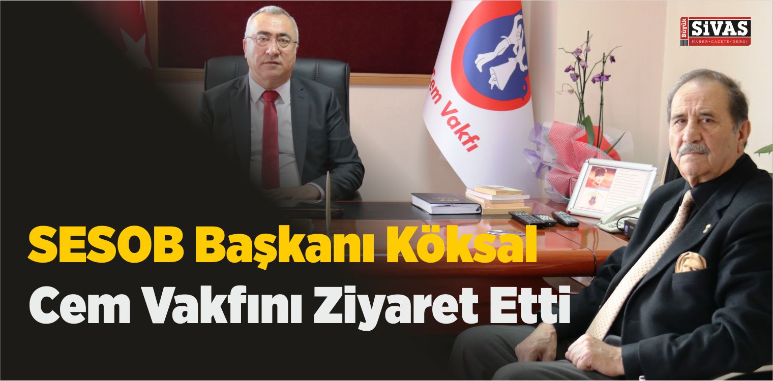 SESOB Başkanı Köksal Cem Vakfını Ziyaret Etti