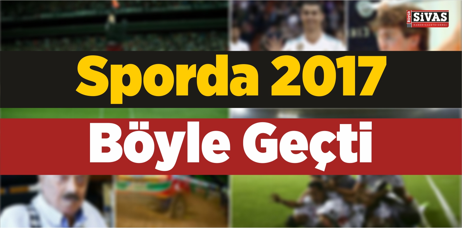 Sporda 2017 Böyle Geçti