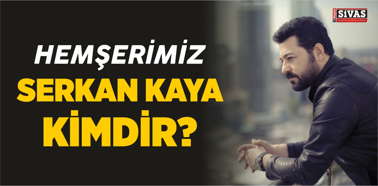 Serkan Kaya Kimdir? Kaç Yaşında ve Nerelidir?