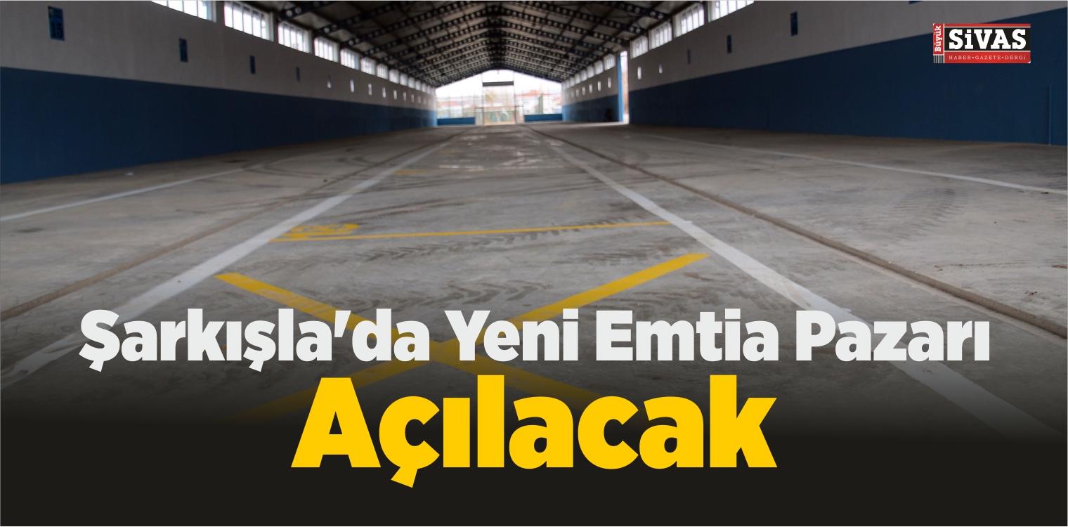 Şarkışla’da Yeni Emtia Pazarı Açılacak