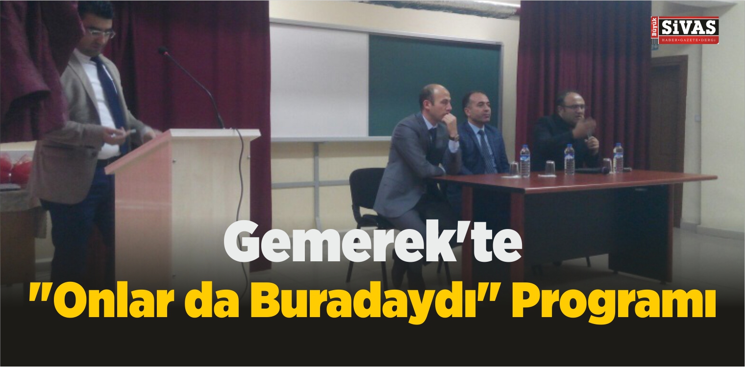 Gemerek’te “Onlar da Buradaydı” Programı