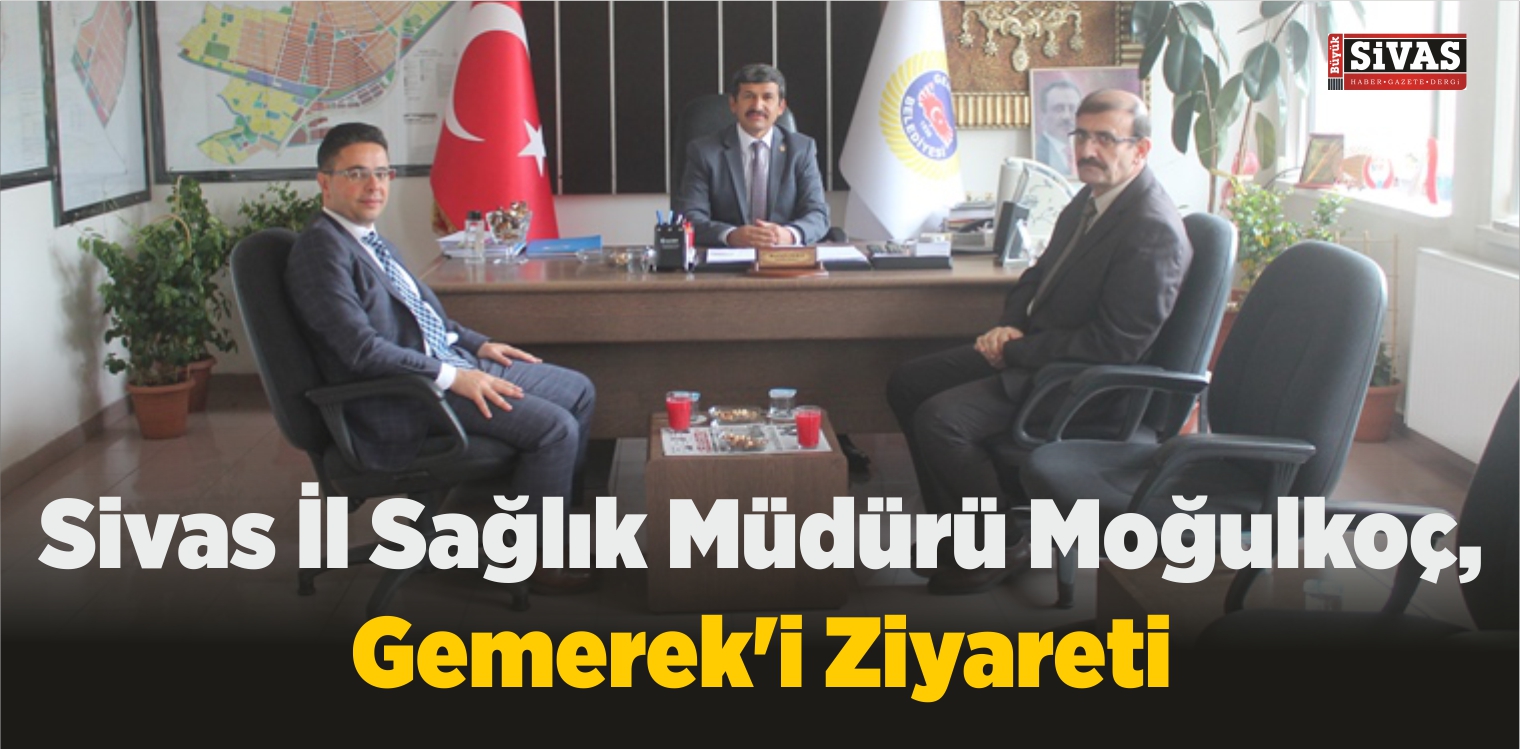 Sivas İl Sağlık Müdürü Moğulkoç, Gemerek’i Ziyareti
