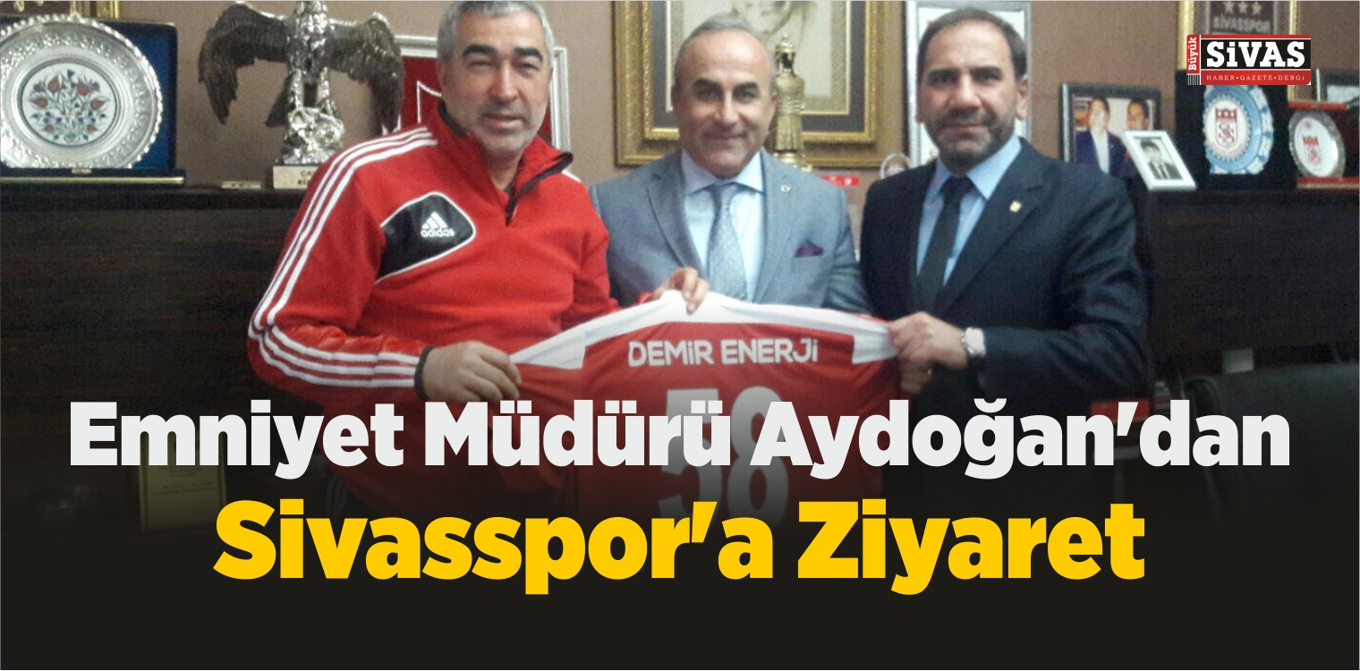Emniyet Müdürü Aydoğan’dan Sivasspor’a Ziyaret