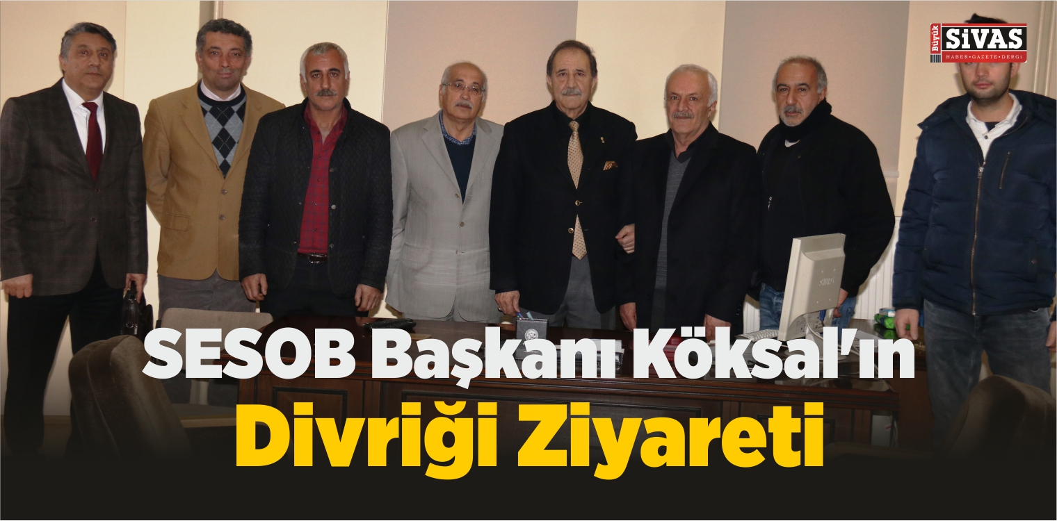 SESOB Başkanı Köksal’ın Divriği Ziyareti