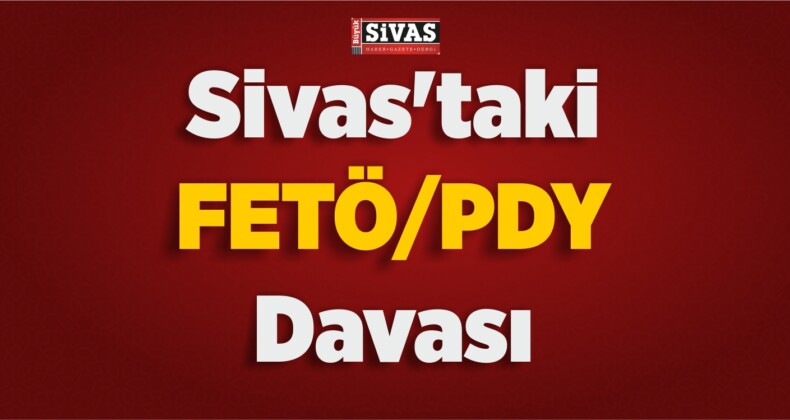 Sivas’taki FETÖ/PDY Davası