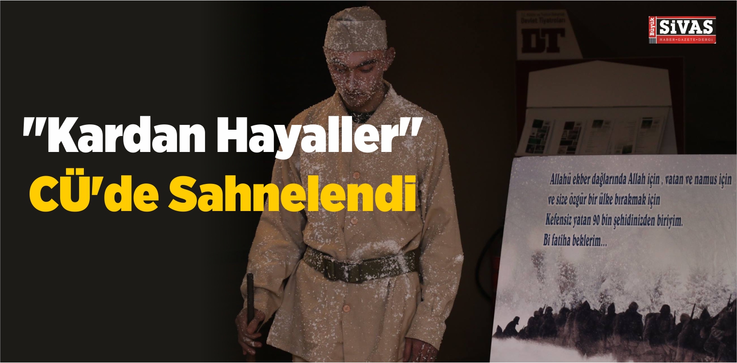 “Kardan Hayaller” CÜ’de Sahnelendi