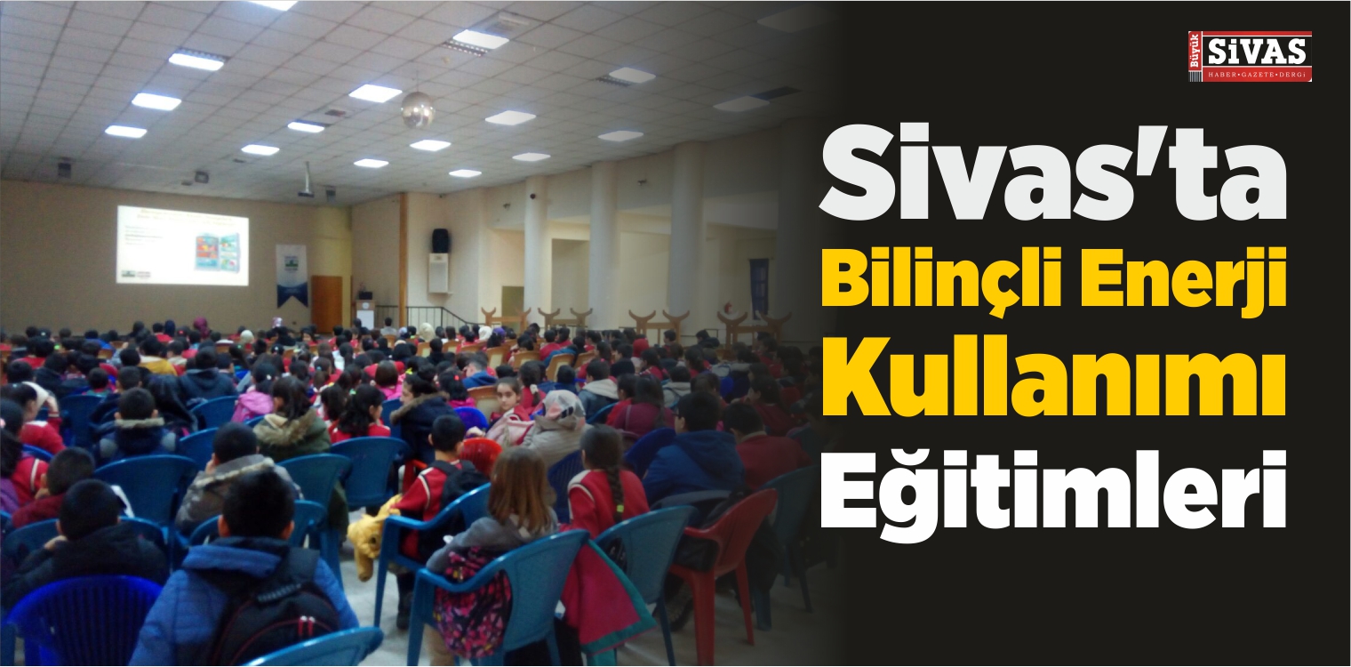 Sivas’ta Bilinçli Enerji Kullanımı Eğitimleri