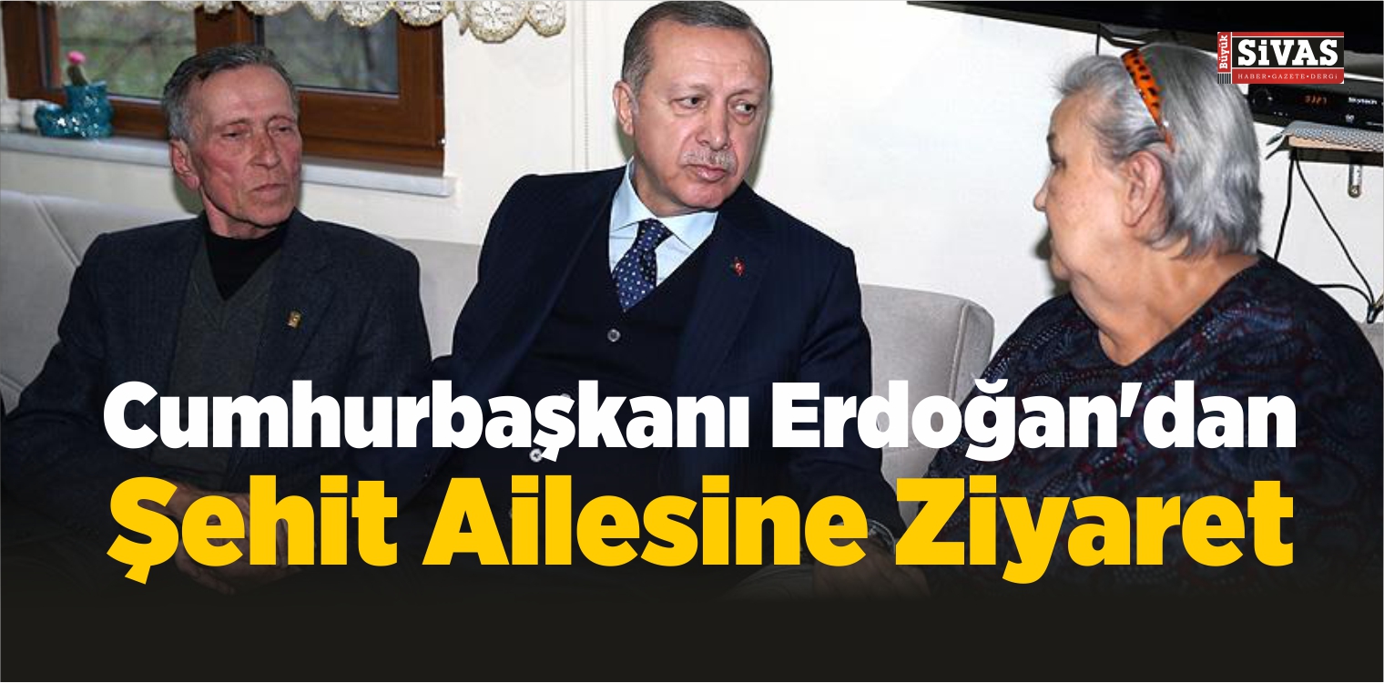 Cumhurbaşkanı Erdoğan’dan Şehit Ailesine Ziyaret