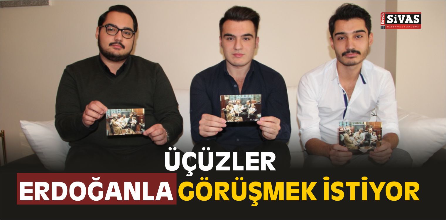 Cumhurbaşkanının Adını Taşıyan Üçüzler, Erdoğanla Görüşmek İstiyor