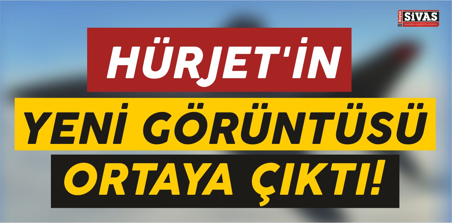 Hürjet’in Yeni Görüntüsü Ortaya Çıktı!