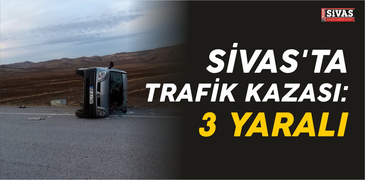 Sivas’ta Trafik Kazası: 3 Yaralı