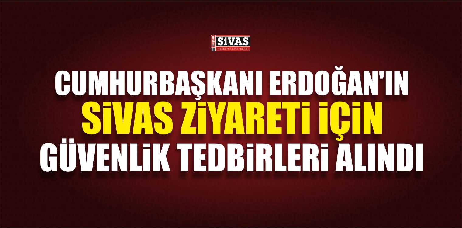 Cumhurbaşkanı Sivas'a Geliyor