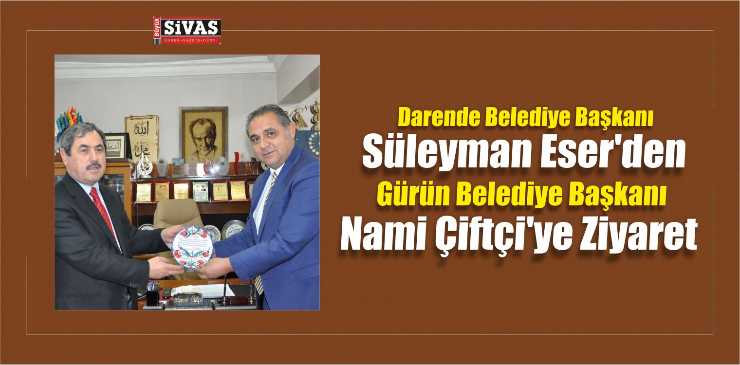 Gürün Belediye Başkanı Çiftçi’ye Ziyaretler
