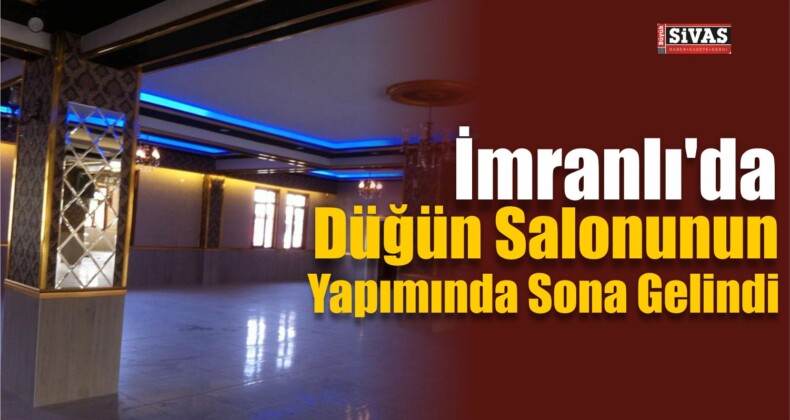 İmranlı’da Düğün Salonunun Yapımı Tamamlandı