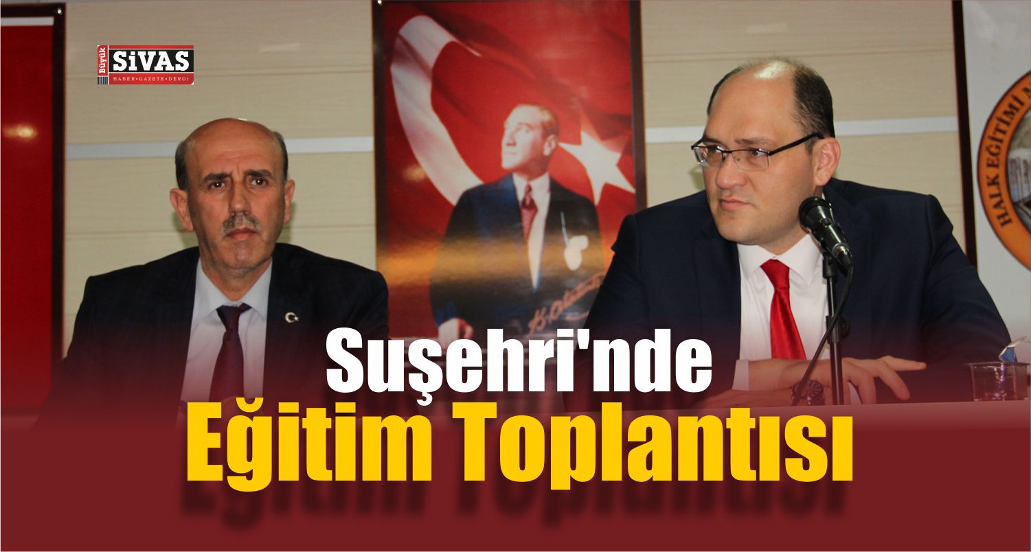 Suşehri’nde Eğitim Toplantısı