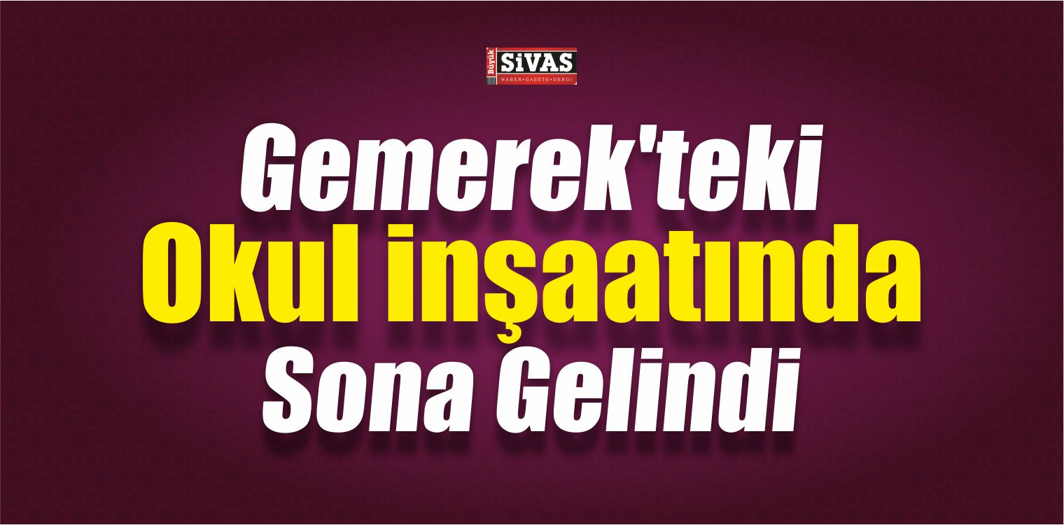 Gemerek İmam Hatip Ortaokulu İnşaatında Sona Gelindi