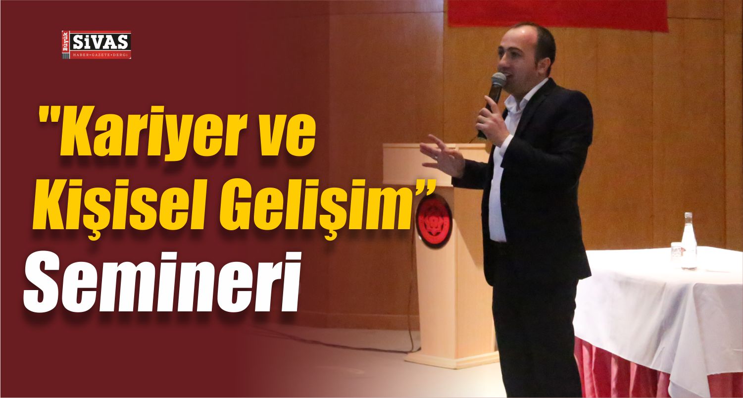 CÜ’de “Kariyer ve Kişisel Gelişim” Semineri