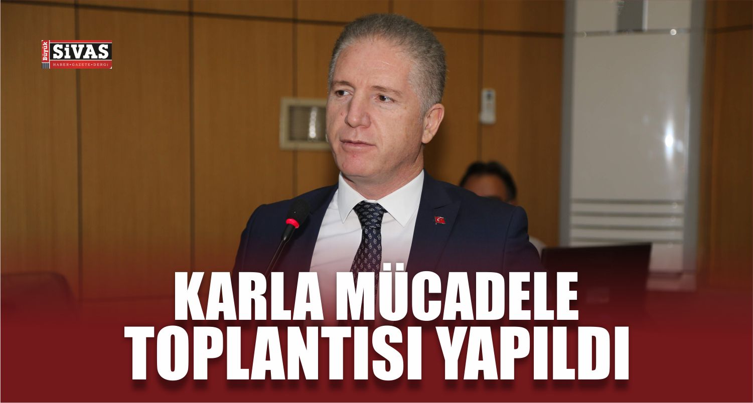 Sivas’ta Karla Mücadele Toplantısı Yapıldı