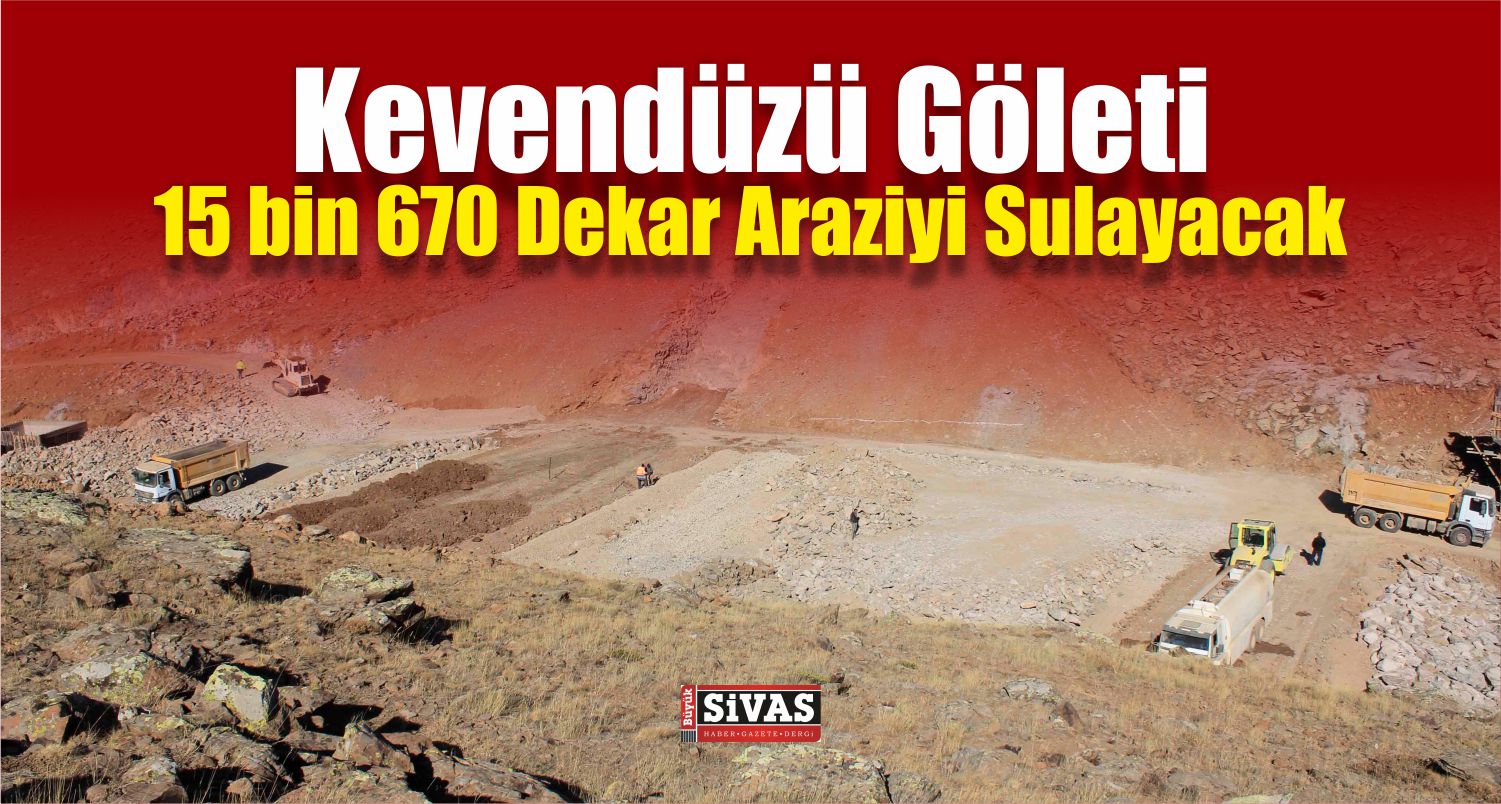 Kevendüzü Göleti 15 Bin 670 Dekar Araziyi Sulayacak