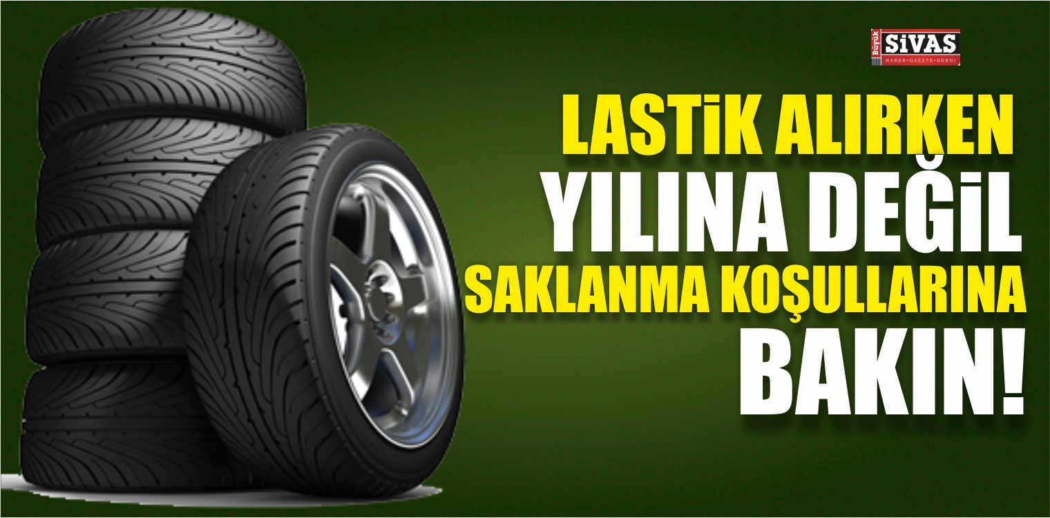 Lastik Satın Alırken Yılına Değil Saklanma Koşullarına Bakın!