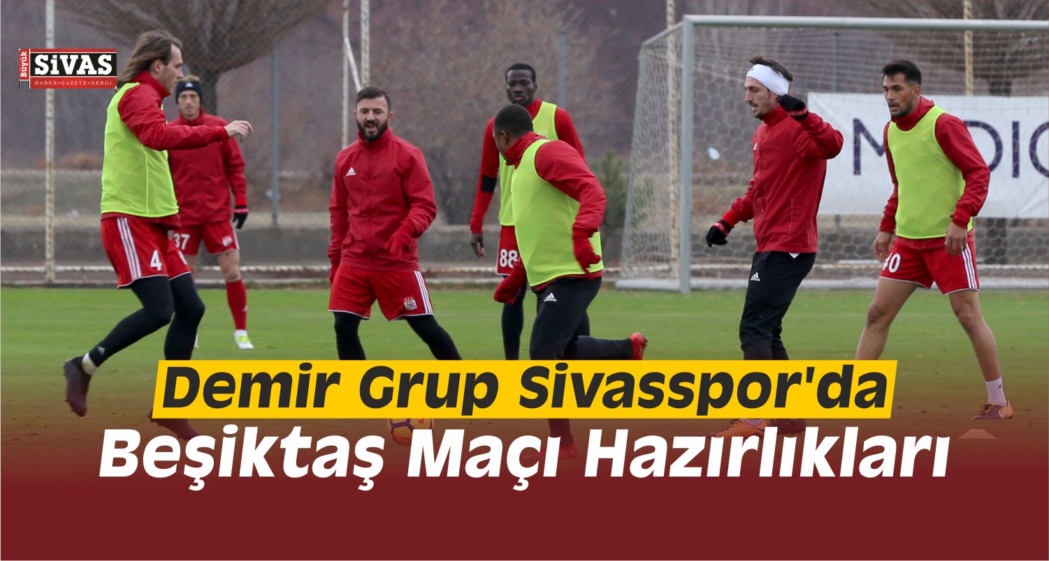 Demir Grup Sivasspor’da Beşiktaş Maçı Hazırlıkları