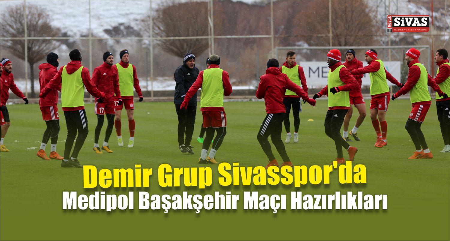 Demir Grup Sivasspor Medipol Başakşehir Maçının Hazırlıkları
