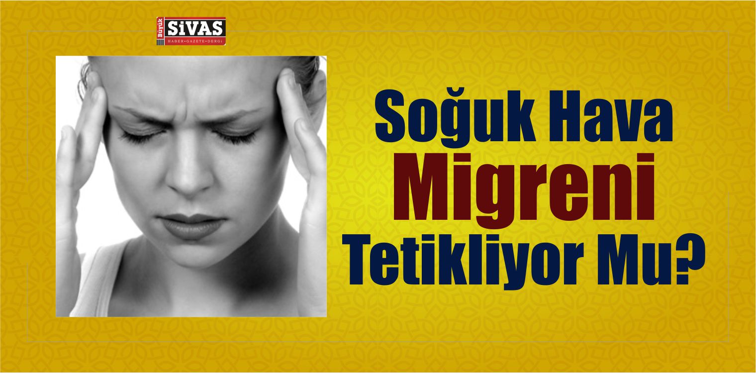 Soğuk Hava Migreni Tetikliyor Mu
