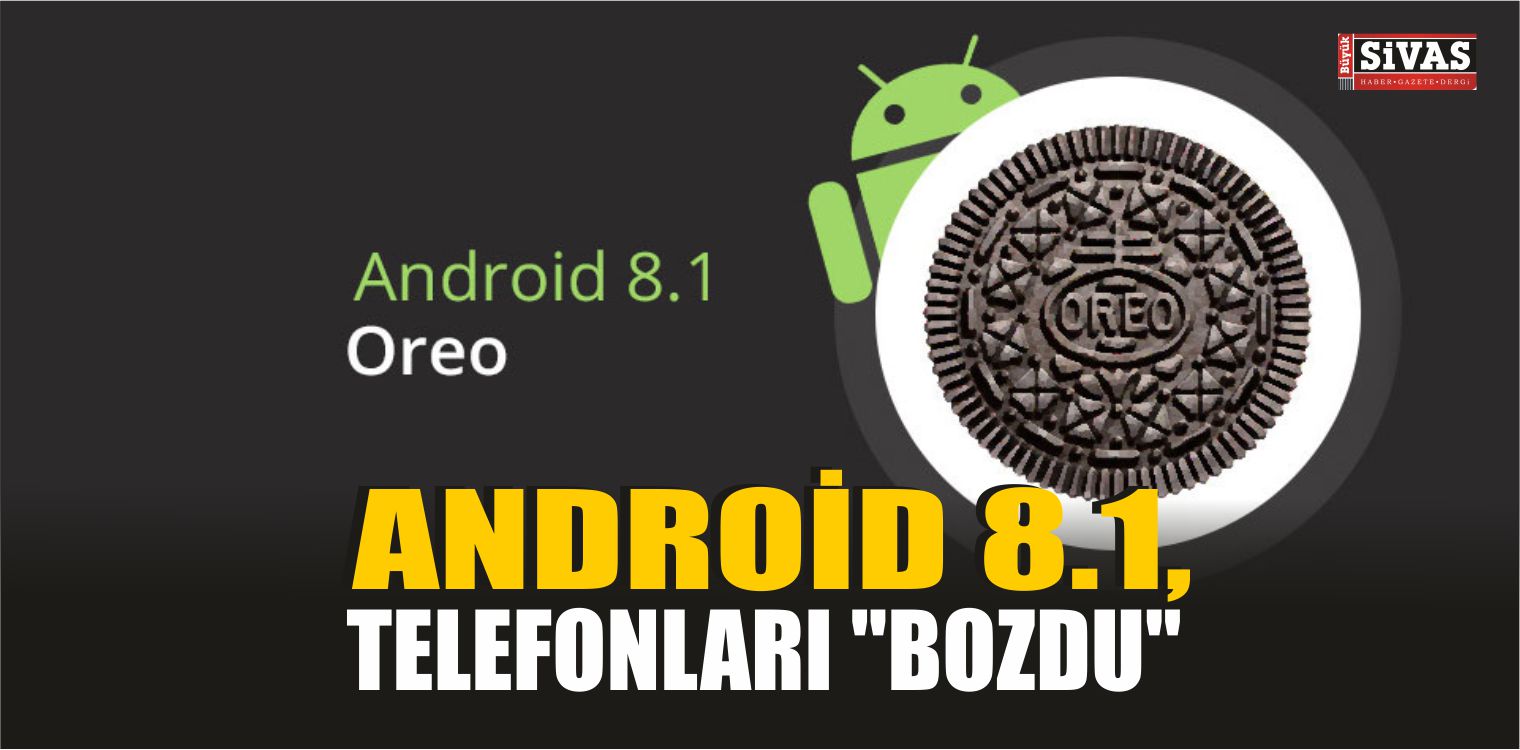 Android 8.1, Telefonları “Bozdu”