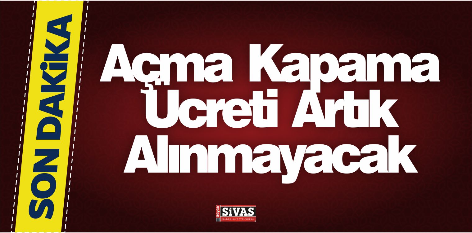 açma kapama Ücreti