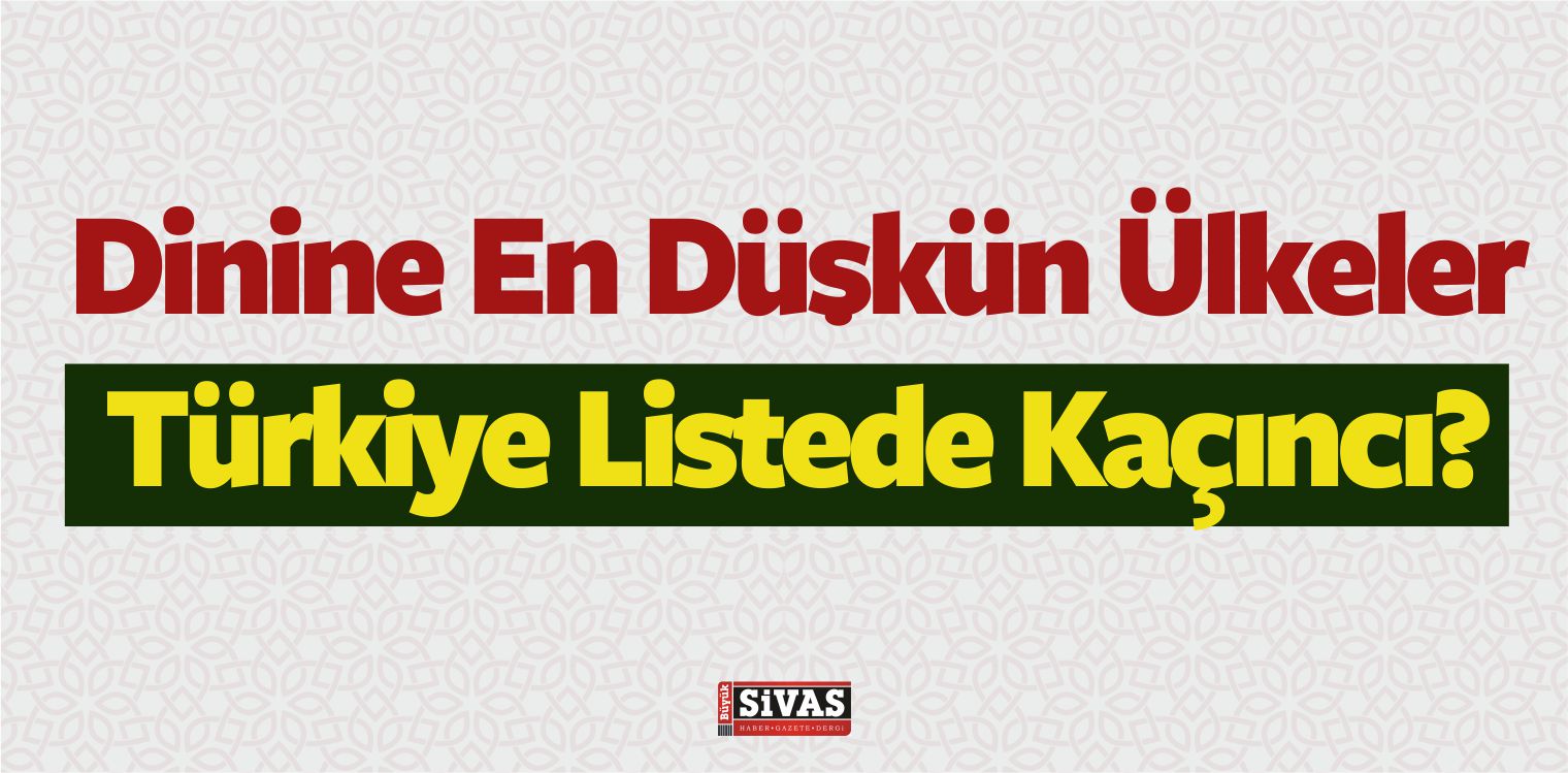 Dinine En Düşkün Ülke Hangisi? Türkiye Kaçıncı Sırada?