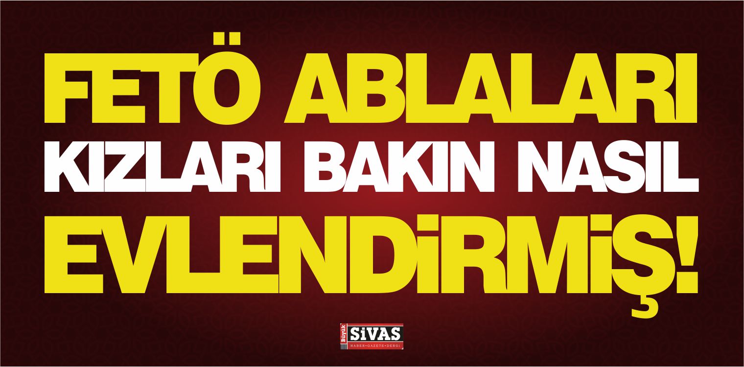 Fetöcü Ablalar Dernek Vasıtasıyla Kızları Evlendiriyordu