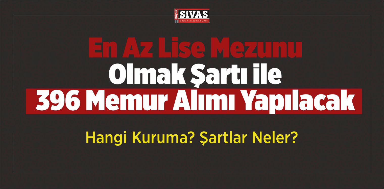 En Az Lise Mezunu Olmak Şartı ile 396 Sivil Memur Alımı Yapılacak