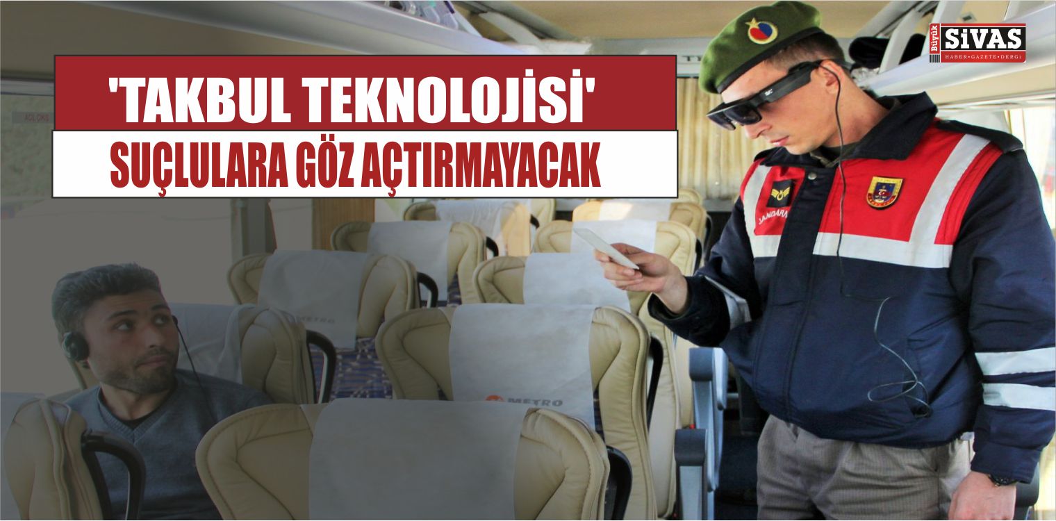 ‘Takbul Teknolojisi’ Suçlulara Göz Açtırmayacak