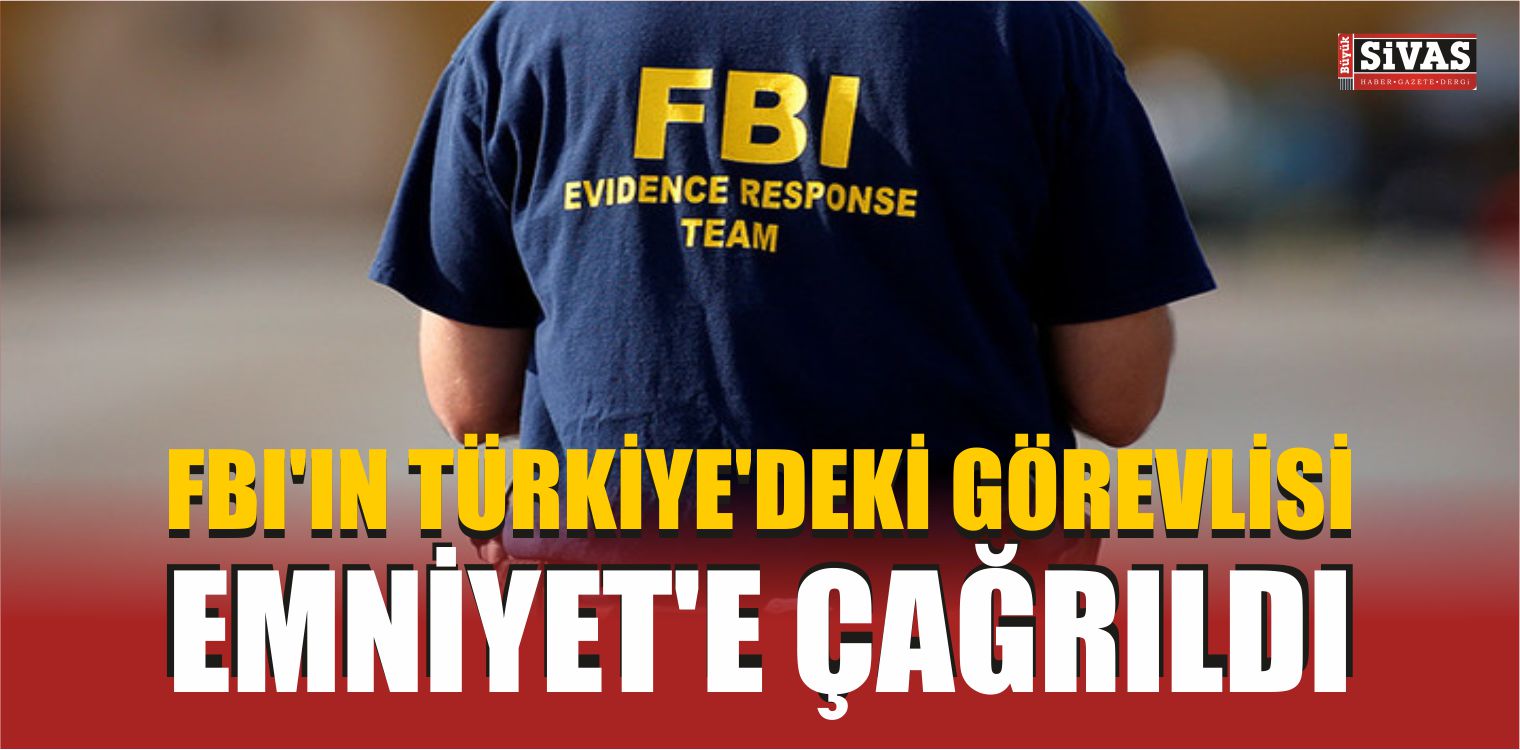 FBI’ın Türkiye Görevlisi Emniyet’e Çağrıldı