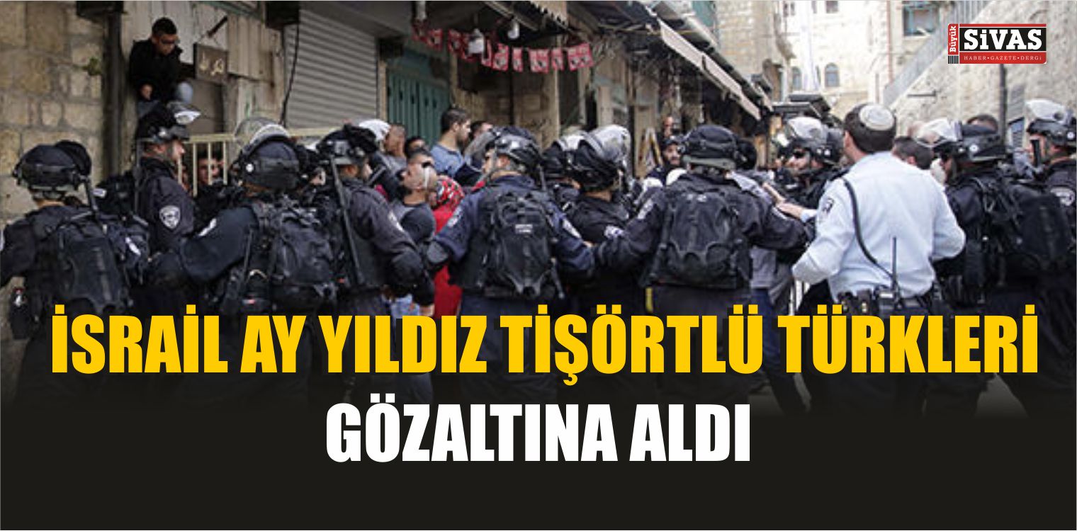 İsrail Polisi Ay Yıldızlı Tişört Giyen İki Türk’ü Gözaltına Aldı