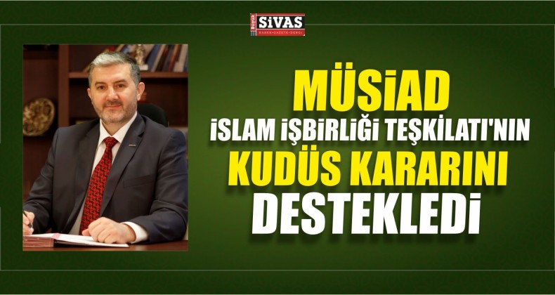 İslam İşbirliği Teşkilatı’nın Kudüs Kararını Destekliyoruz