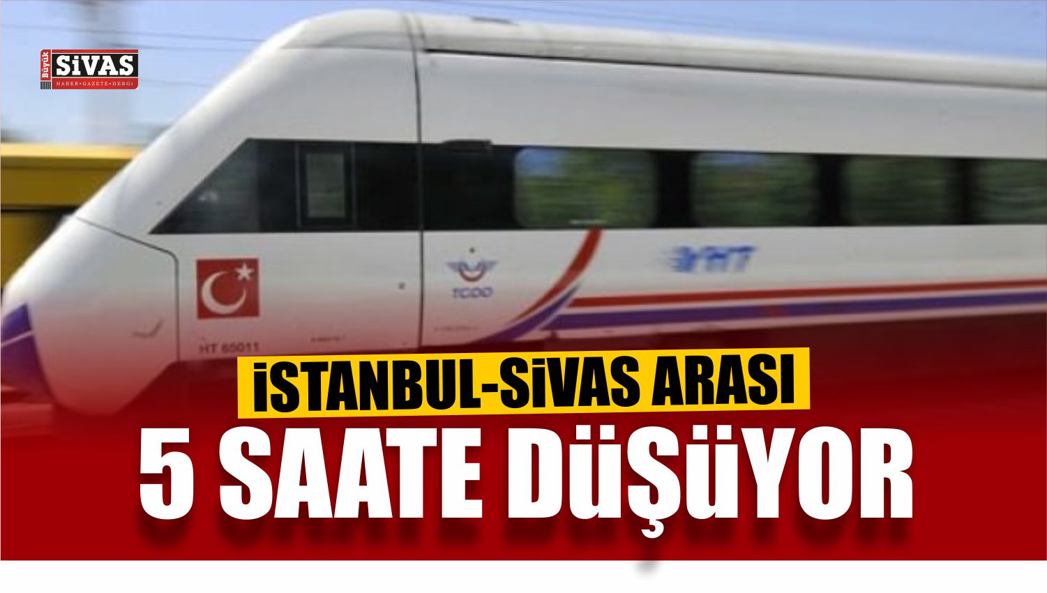 İstanbul-Sivas Arası 5 Saate Düşüyor