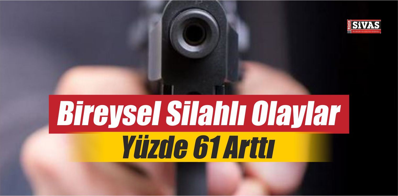 Bireysel Silahlı Olaylar Yüzde 61 Arttı