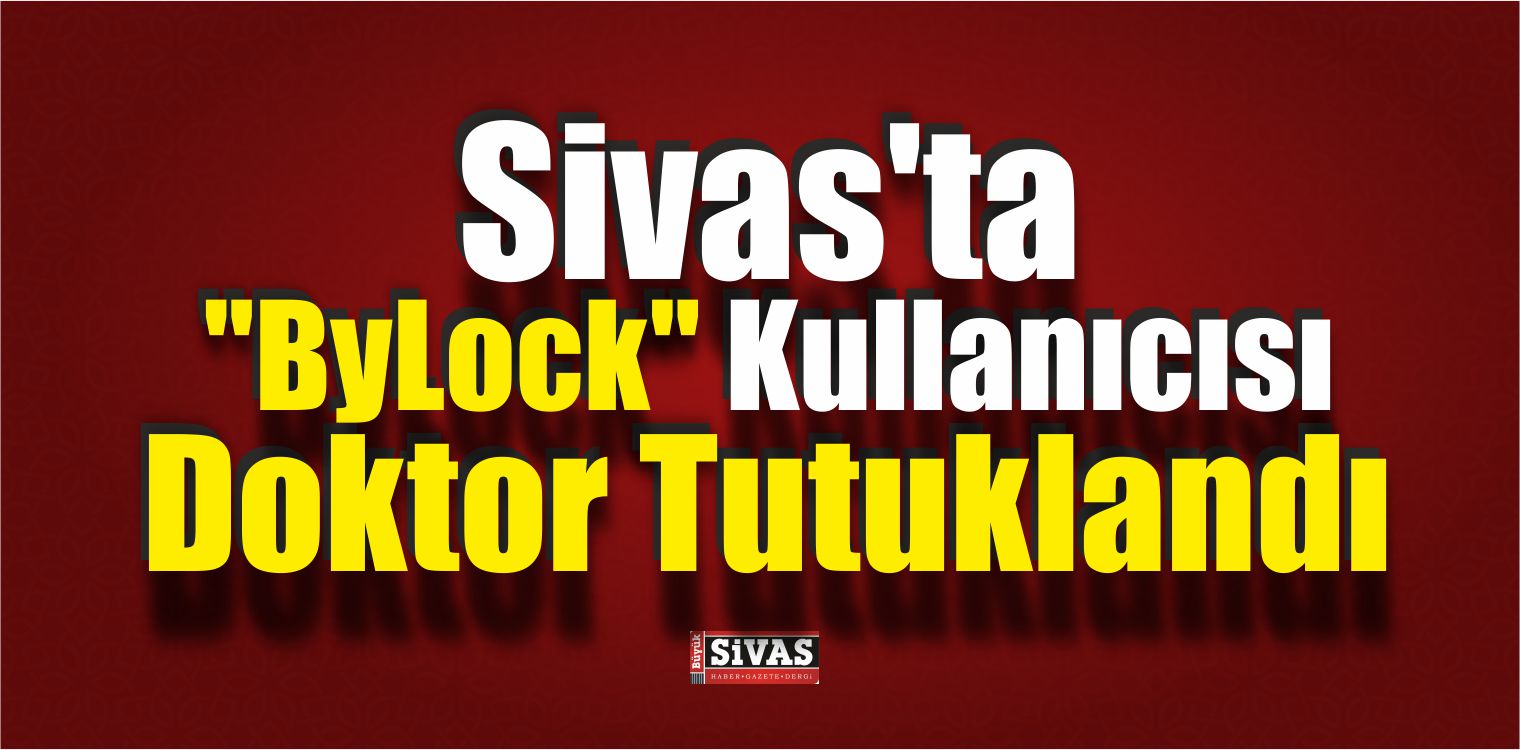 “ByLock” Kullanıcısı Doktor Tutuklandı