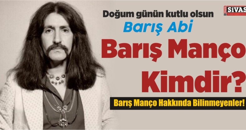 Barış Manço Kimdir? Barış Manço Hakkında Bilinmeyenler!