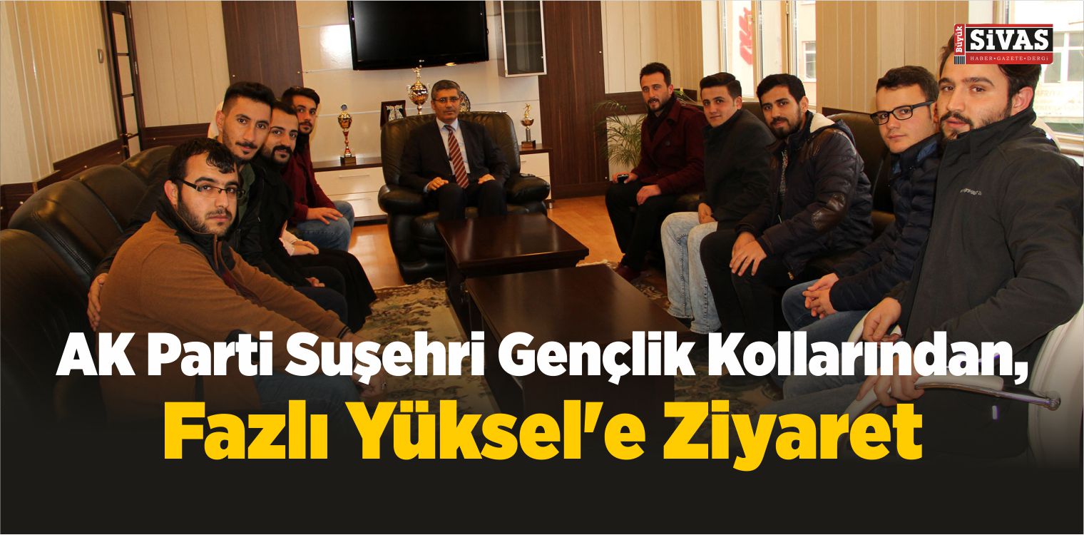 AK Parti Suşehri Gençlik Kollarından, Yüksel’e Ziyaret