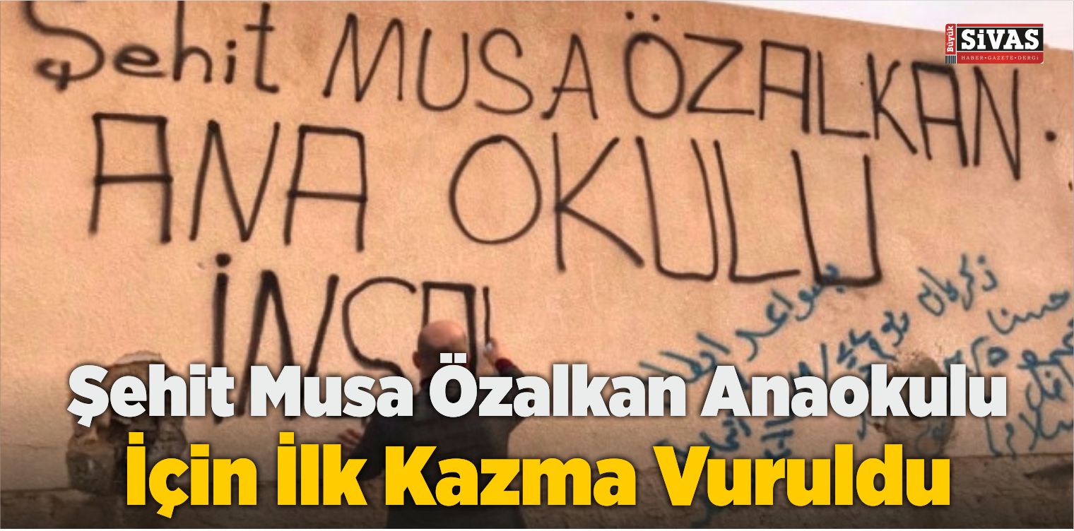 Şehit Musa Özalkan Anaokulu İçin İlk Kazma Vuruldu