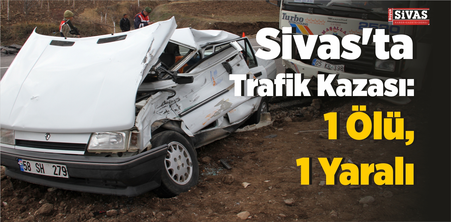Sivas’ta Trafik Kazası: 1 Ölü, 1 Yaralı